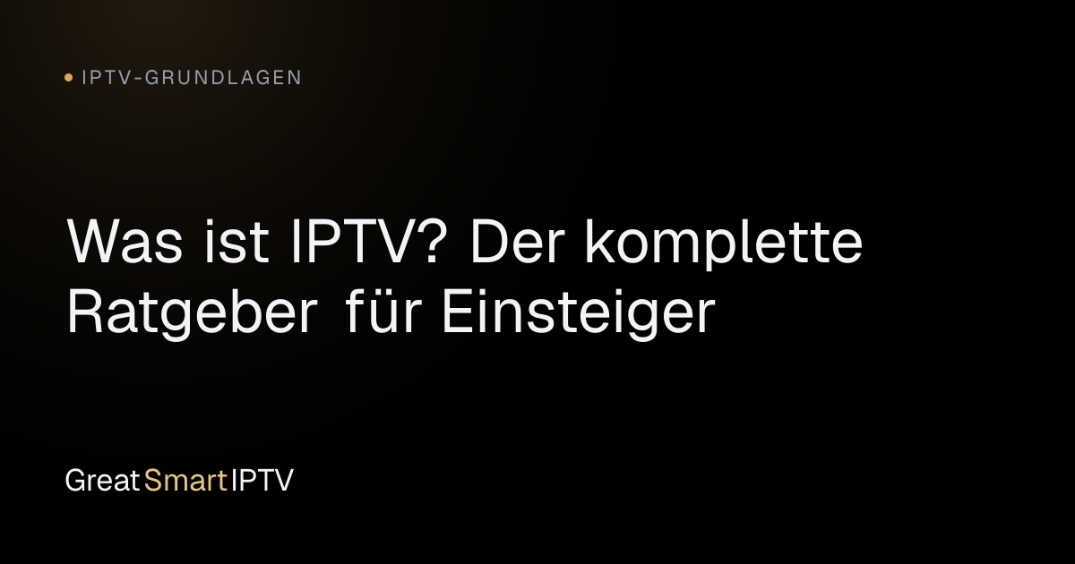 IPTV-Grundlagen — Was ist IPTV? Der komplette Ratgeber für Einsteiger