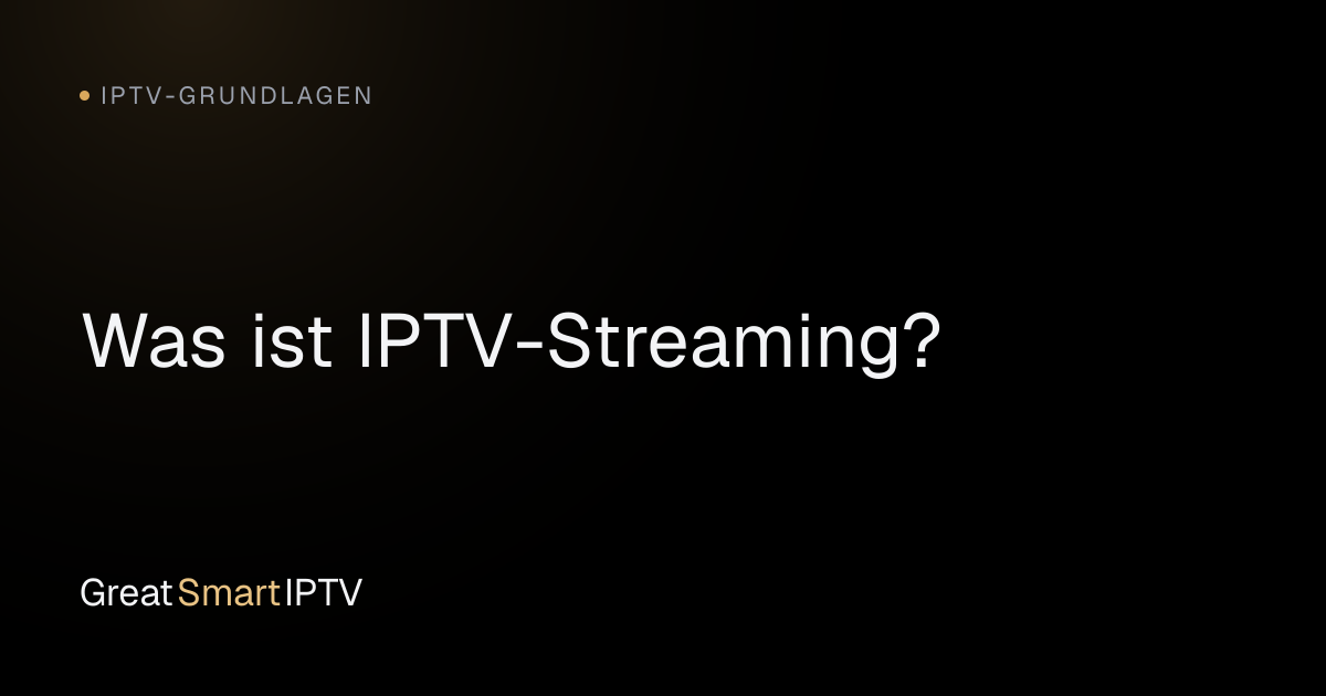 IPTV-Grundlagen — Was ist IPTV-Streaming?