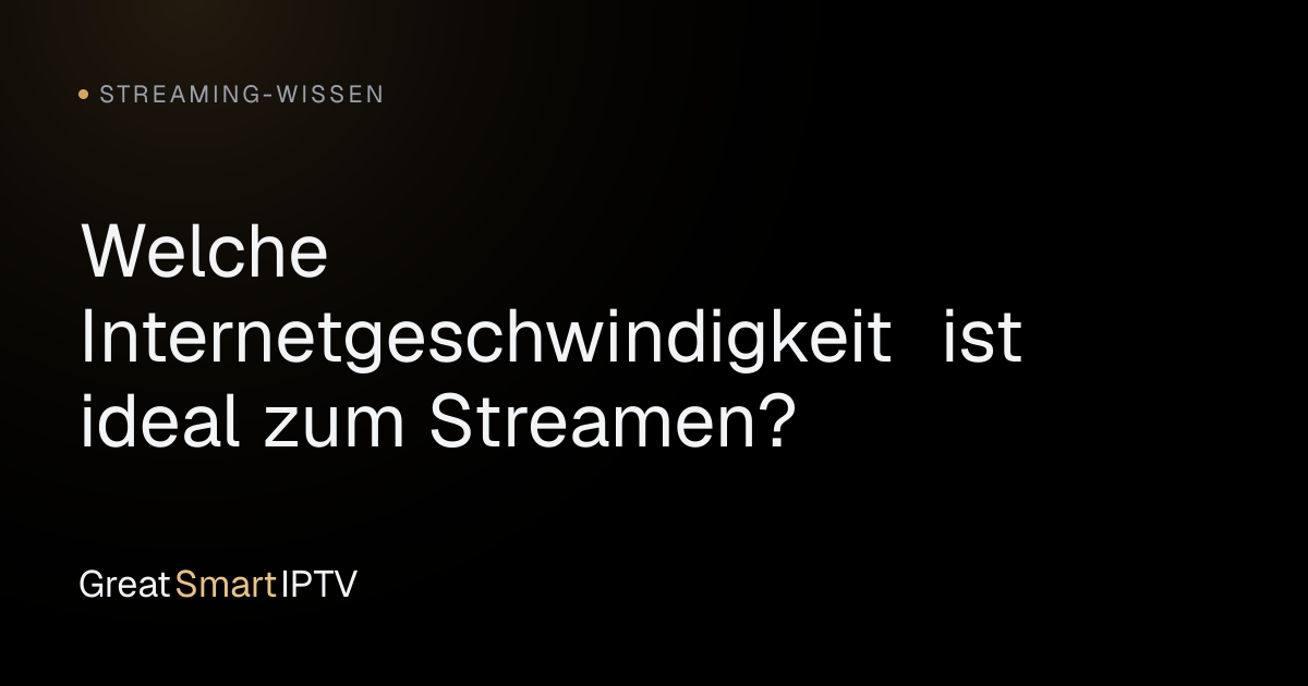 Streaming-Wissen — Welche Internetgeschwindigkeit ist ideal zum Streamen?