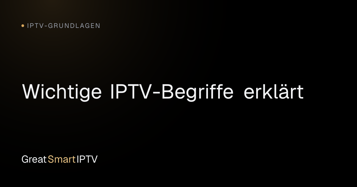 IPTV-Grundlagen — Wichtige IPTV-Begriffe erklärt