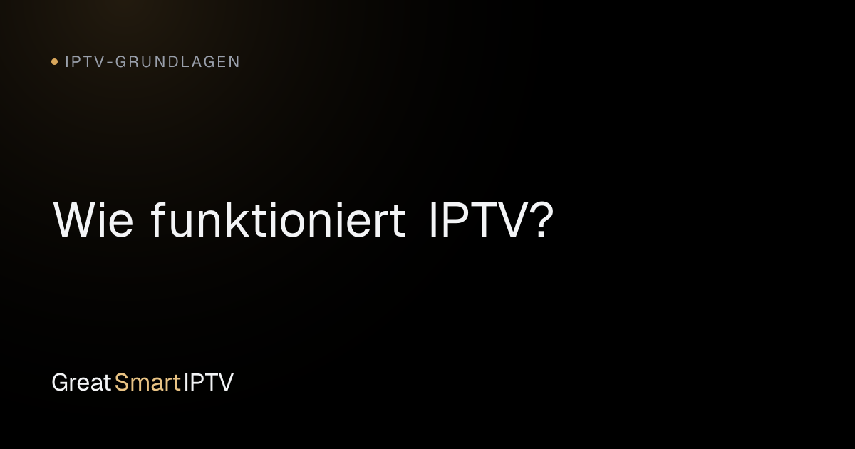 IPTV-Grundlagen — Wie funktioniert IPTV?