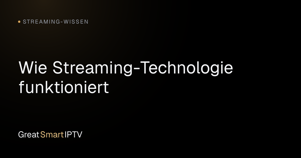Streaming-Wissen — Wie Streaming-Technologie funktioniert