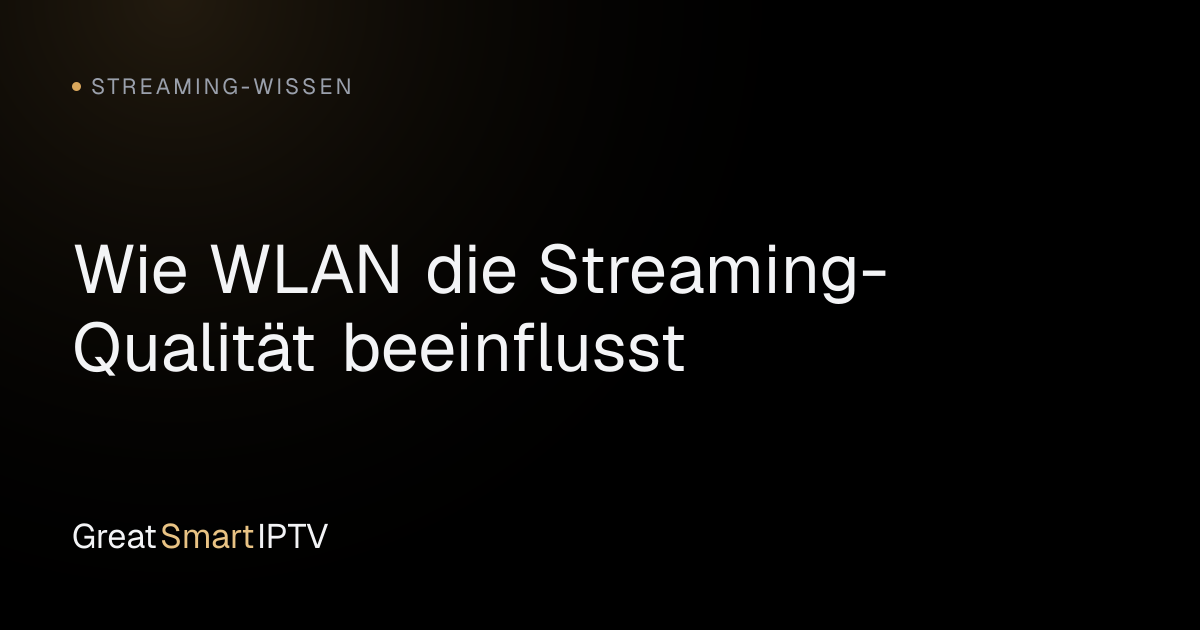 Streaming-Wissen — Wie WLAN die Streaming-Qualität beeinflusst