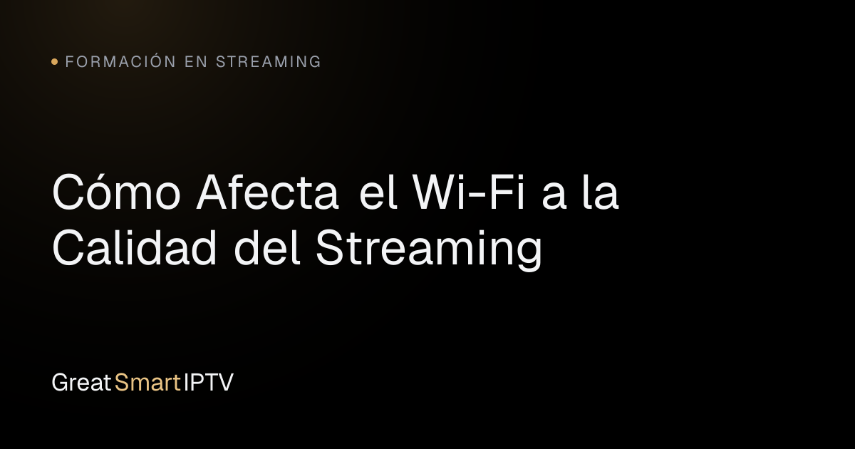 Formación en Streaming — Cómo Afecta el Wi-Fi a la Calidad del Streaming