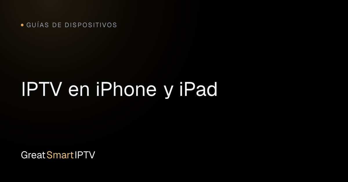 Guías de Dispositivos — IPTV en iPhone y iPad