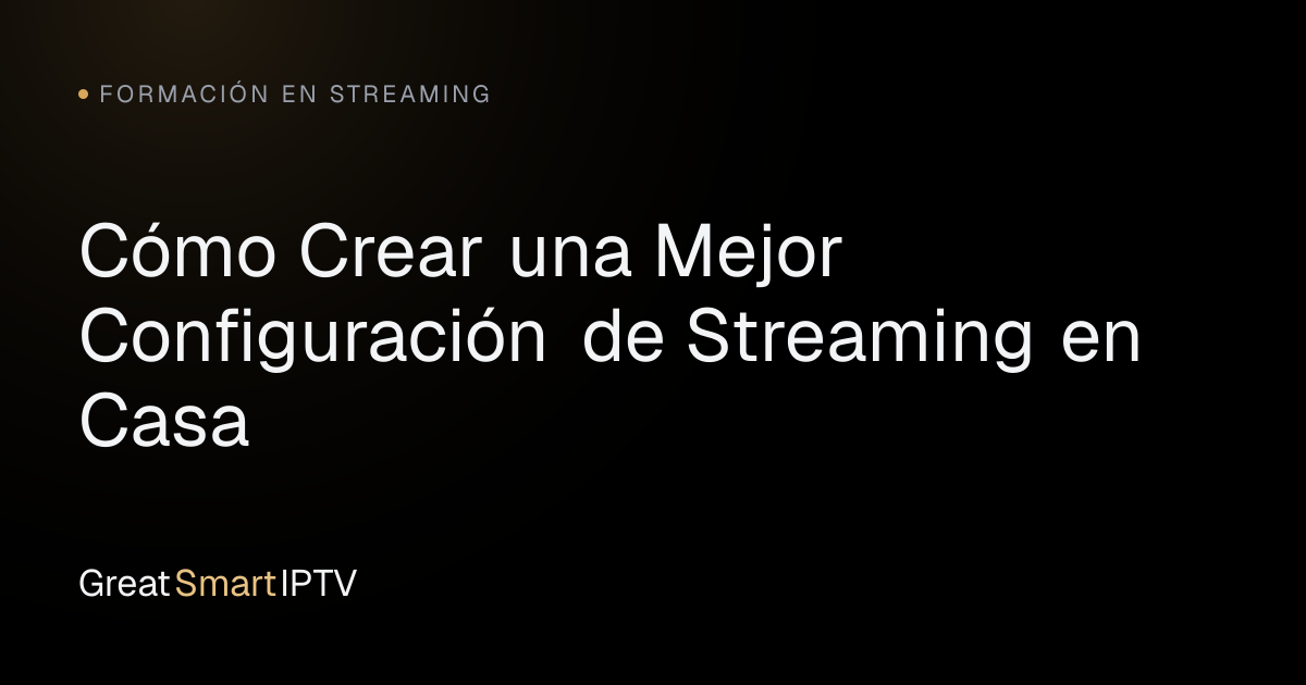 Formación en Streaming — Cómo Crear una Mejor Configuración de Streaming en Casa