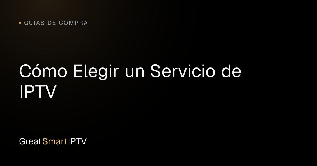 Guías de Compra — Cómo Elegir un Servicio de IPTV