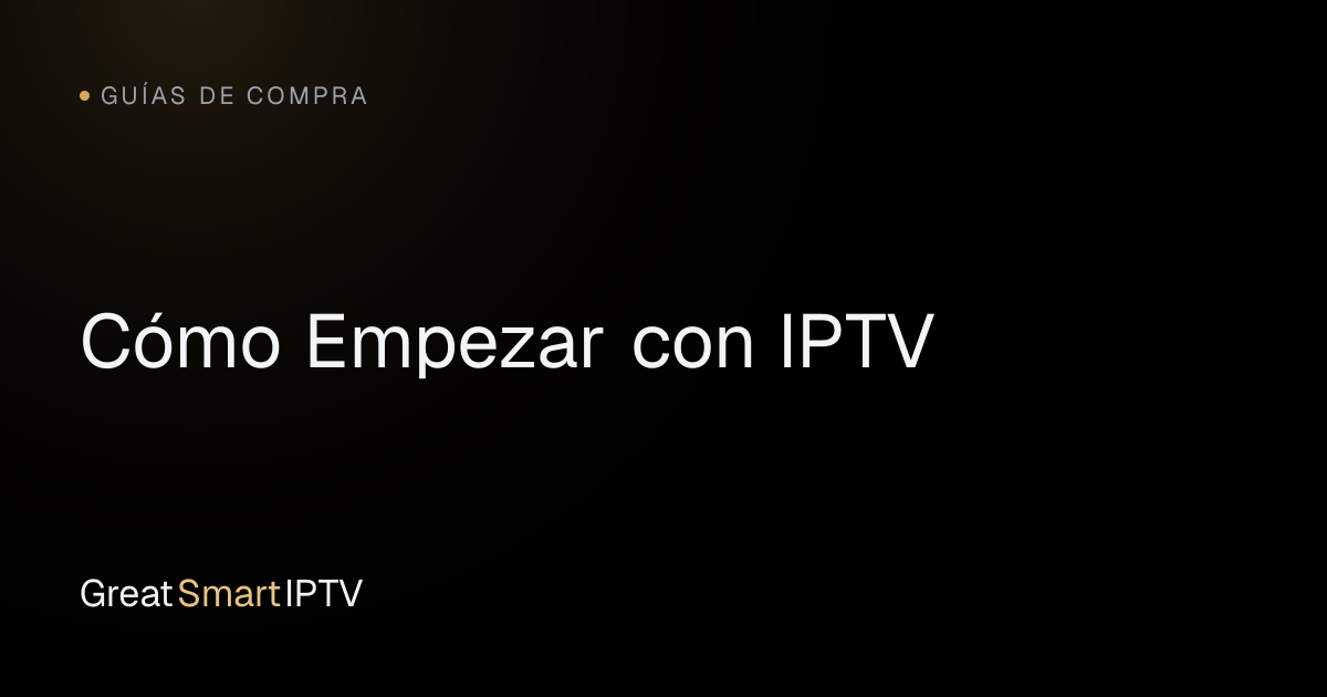Guías de Compra — Cómo Empezar con IPTV