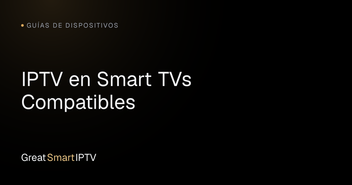 Guías de Dispositivos — IPTV en Smart TVs Compatibles