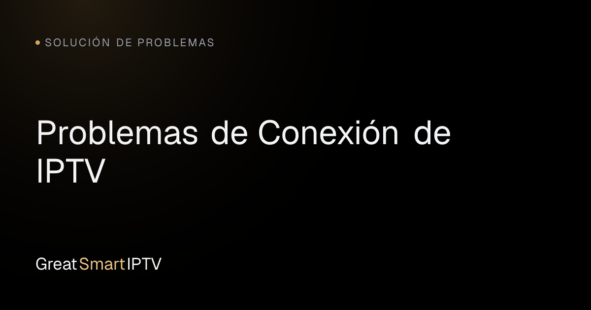Solución de Problemas — Problemas de Conexión de IPTV