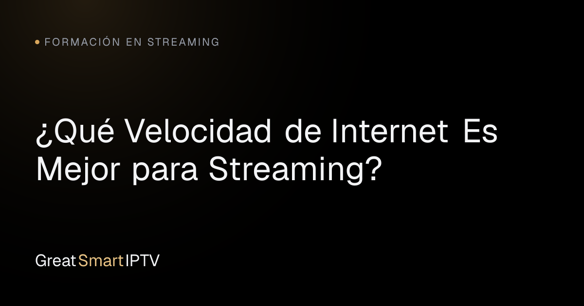 Formación en Streaming — ¿Qué Velocidad de Internet Es Mejor para Streaming?