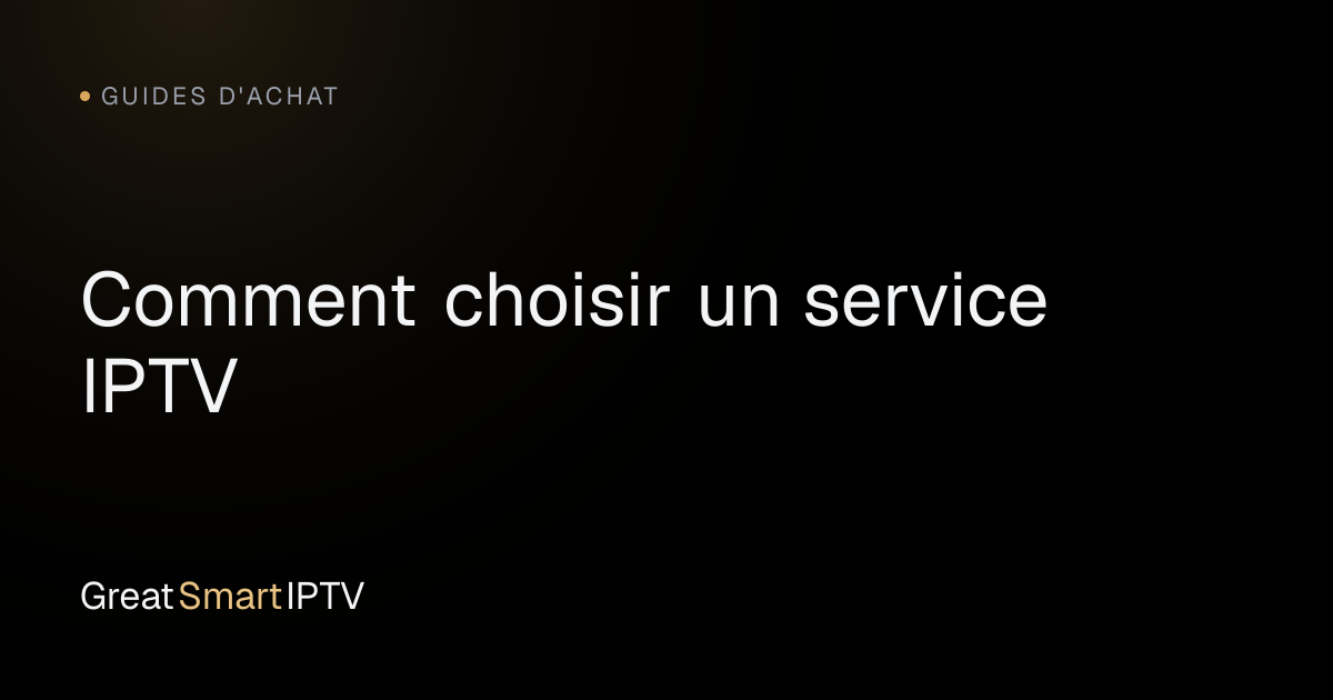 Guides d'Achat — Comment choisir un service IPTV