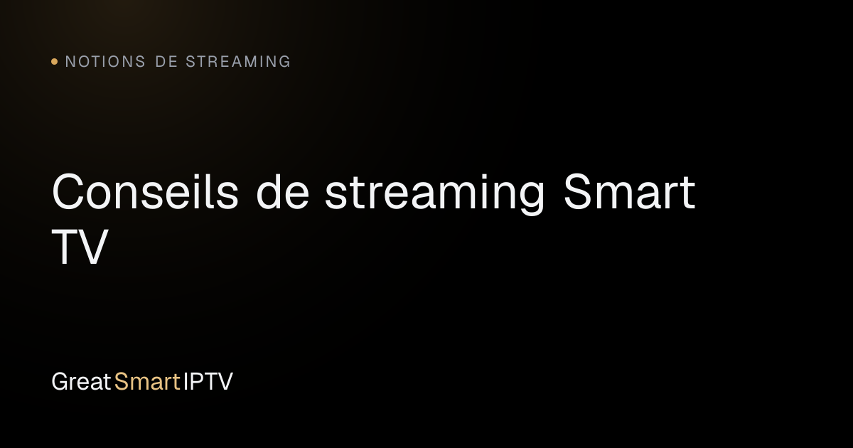 Notions de Streaming — Conseils de streaming Smart TV