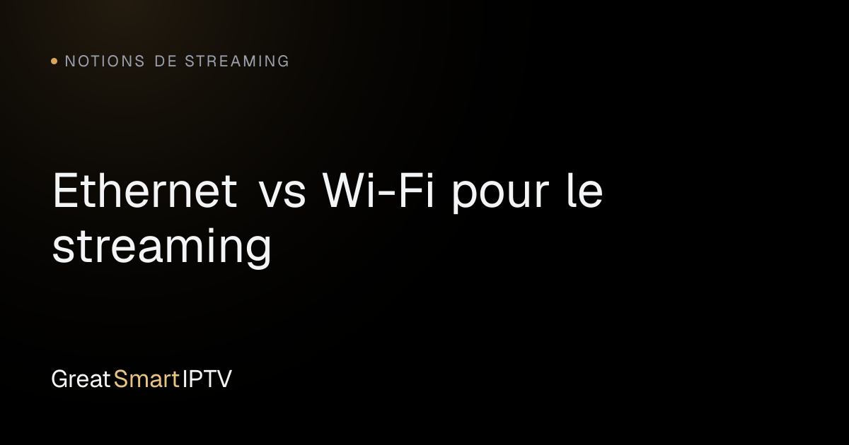 Notions de Streaming — Ethernet vs Wi-Fi pour le streaming