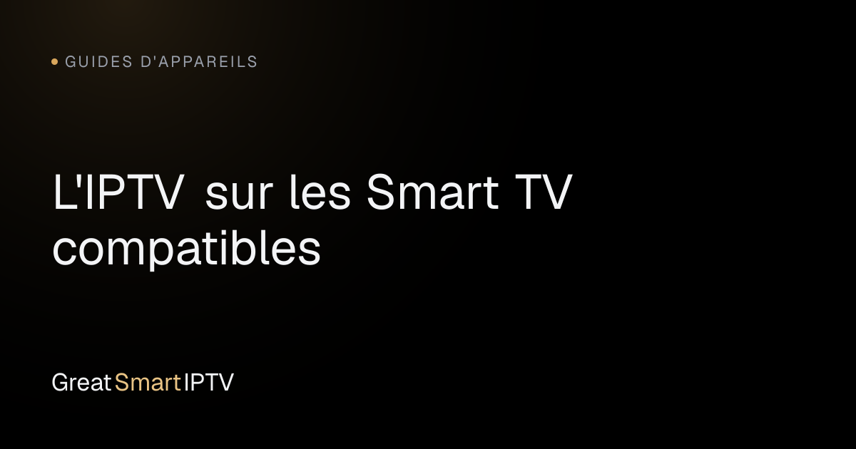 Guides d'Appareils — L'IPTV sur les Smart TV compatibles