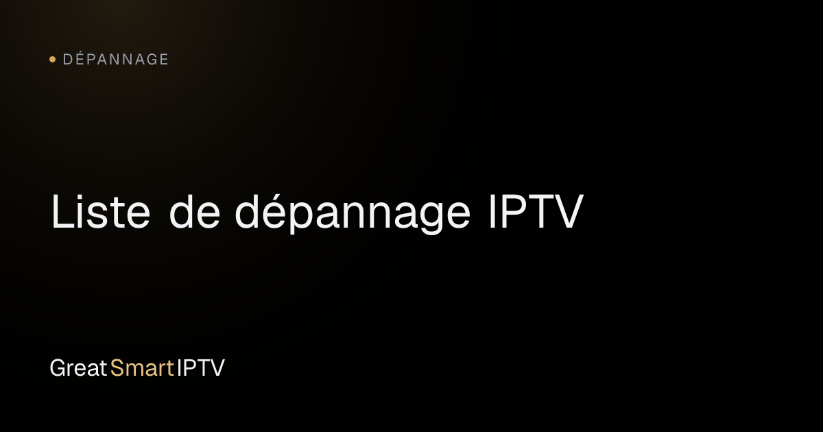 Dépannage — Liste de dépannage IPTV