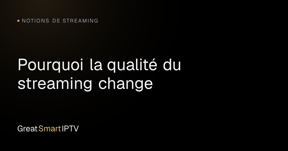 Notions de Streaming — Pourquoi la qualité du streaming change
