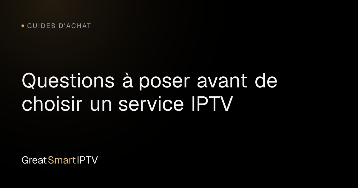 Guides d'Achat — Questions à poser avant de choisir un service IPTV