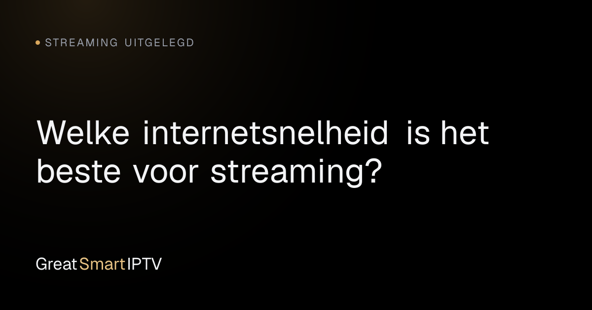 Streaming Uitgelegd — Welke internetsnelheid is het beste voor streaming?