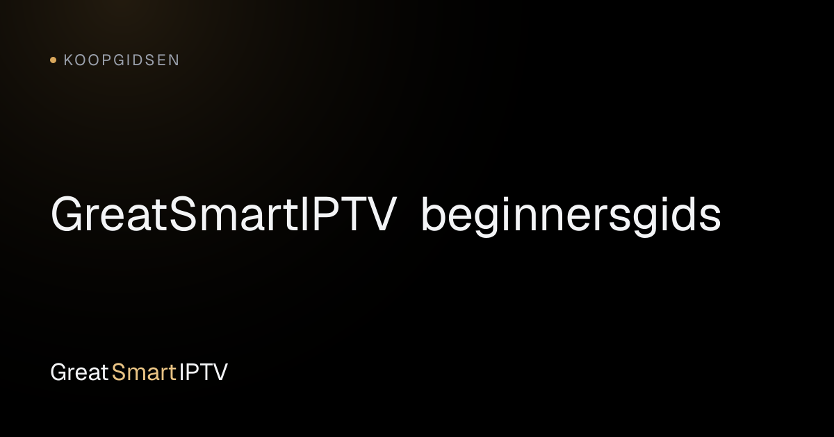Koopgidsen — GreatSmartIPTV beginnersgids
