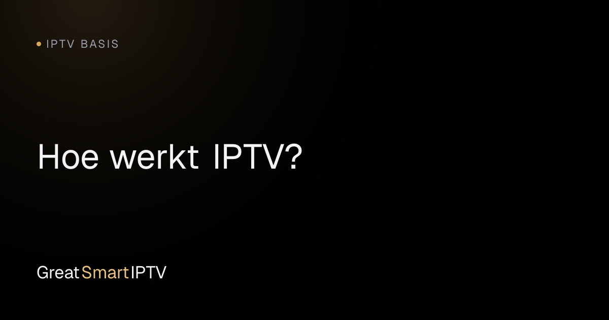 IPTV Basis — Hoe werkt IPTV?