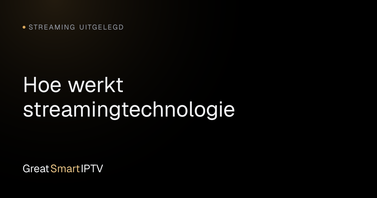 Streaming Uitgelegd — Hoe werkt streamingtechnologie
