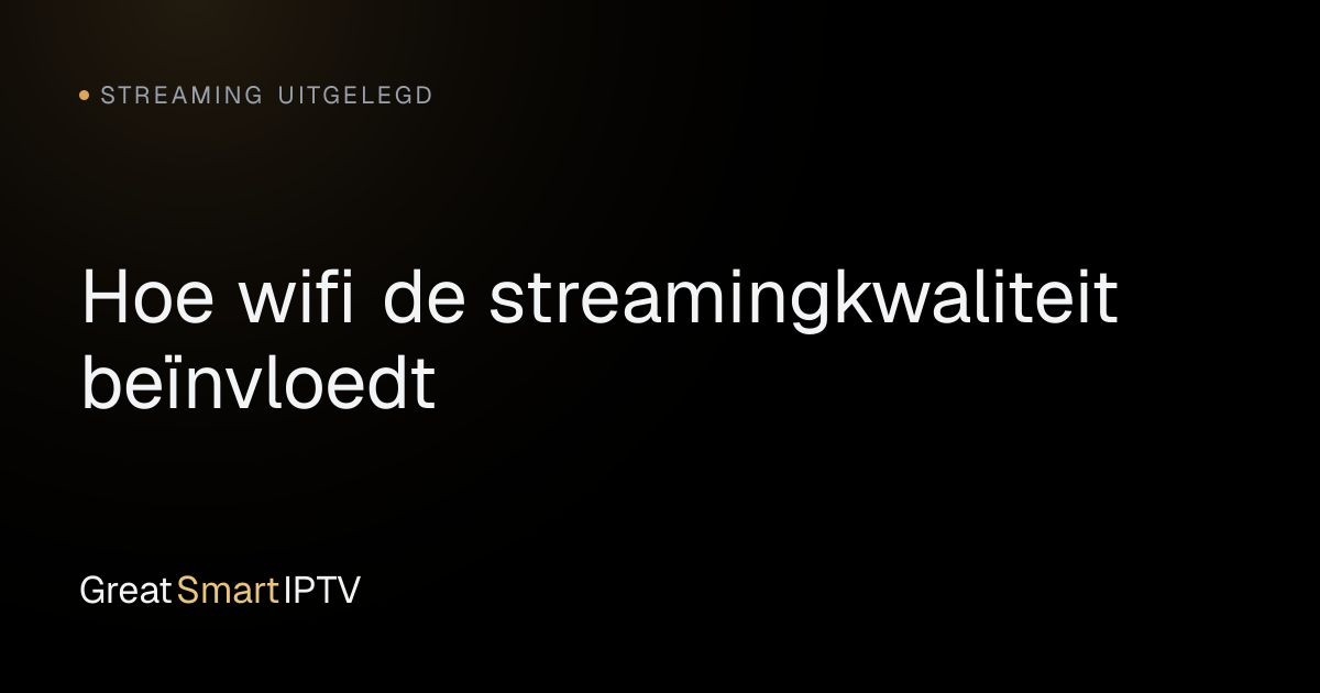 Streaming Uitgelegd — Hoe wifi de streamingkwaliteit beïnvloedt