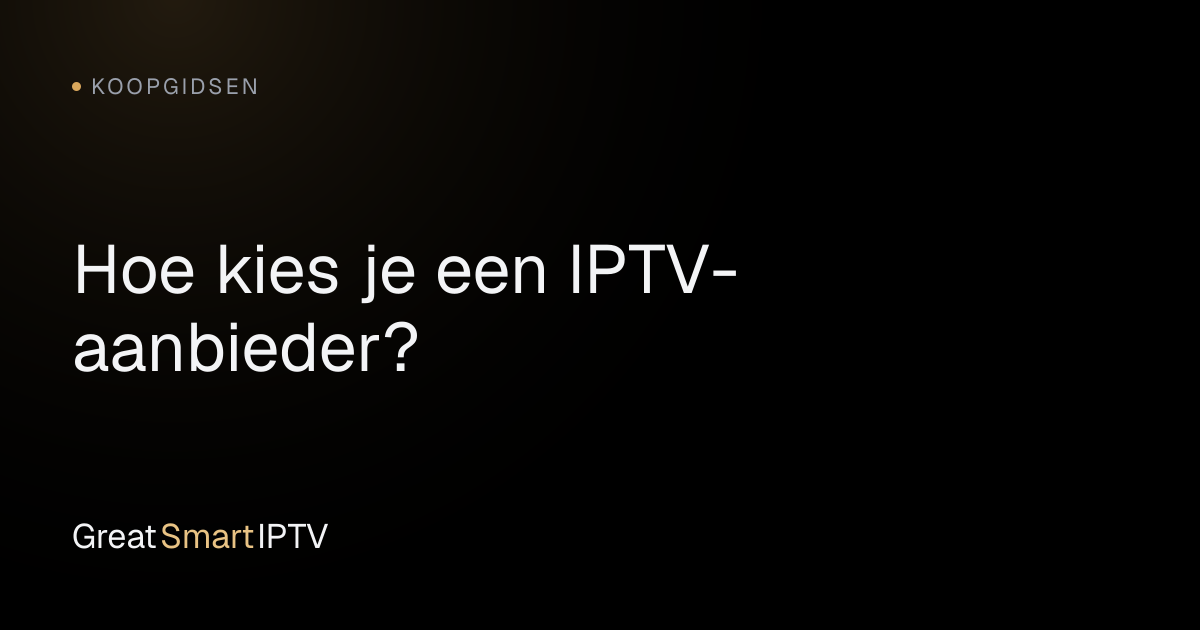Koopgidsen — Hoe kies je een IPTV-aanbieder?