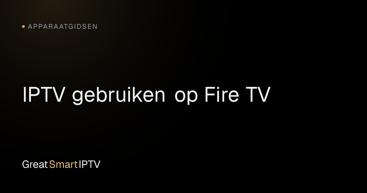Apparaatgidsen — IPTV gebruiken op Fire TV