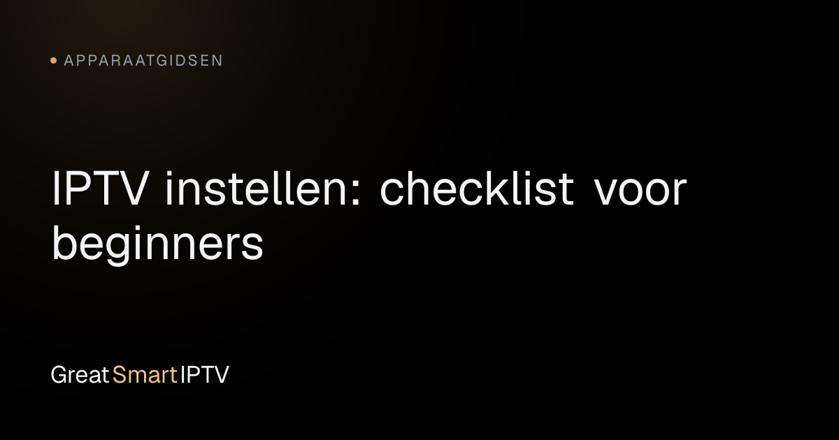 Apparaatgidsen — IPTV instellen: checklist voor beginners
