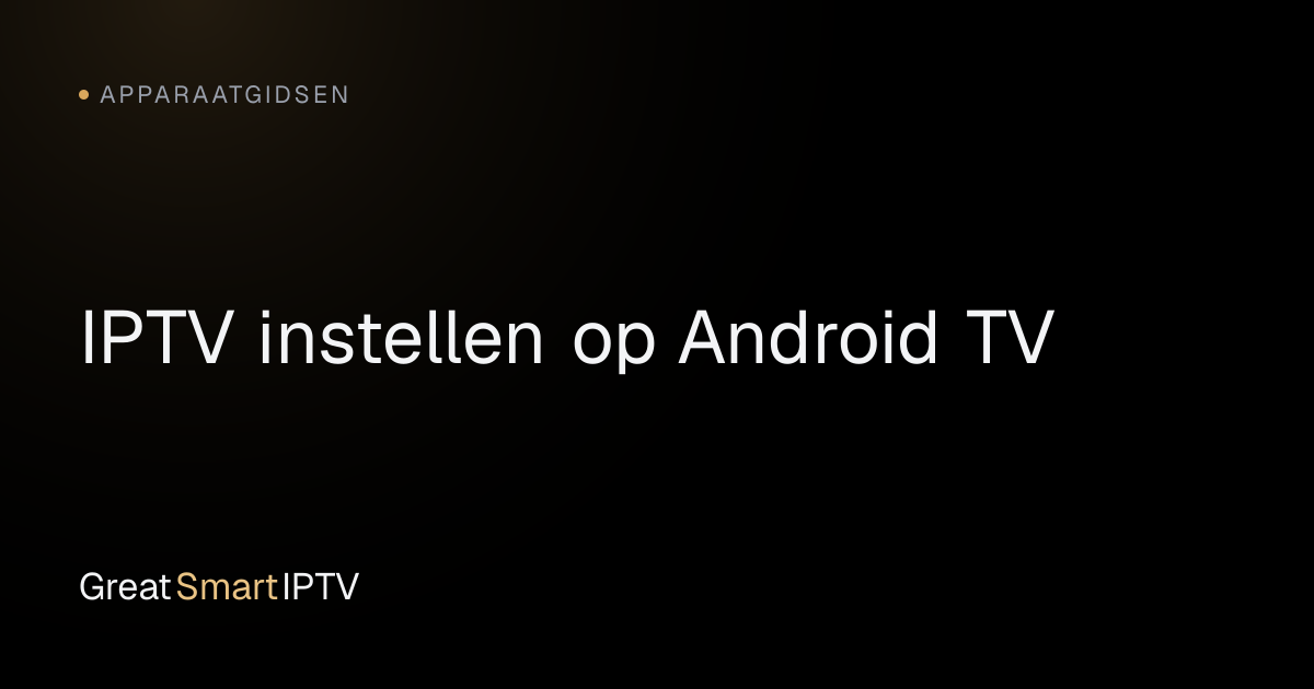 Apparaatgidsen — IPTV instellen op Android TV
