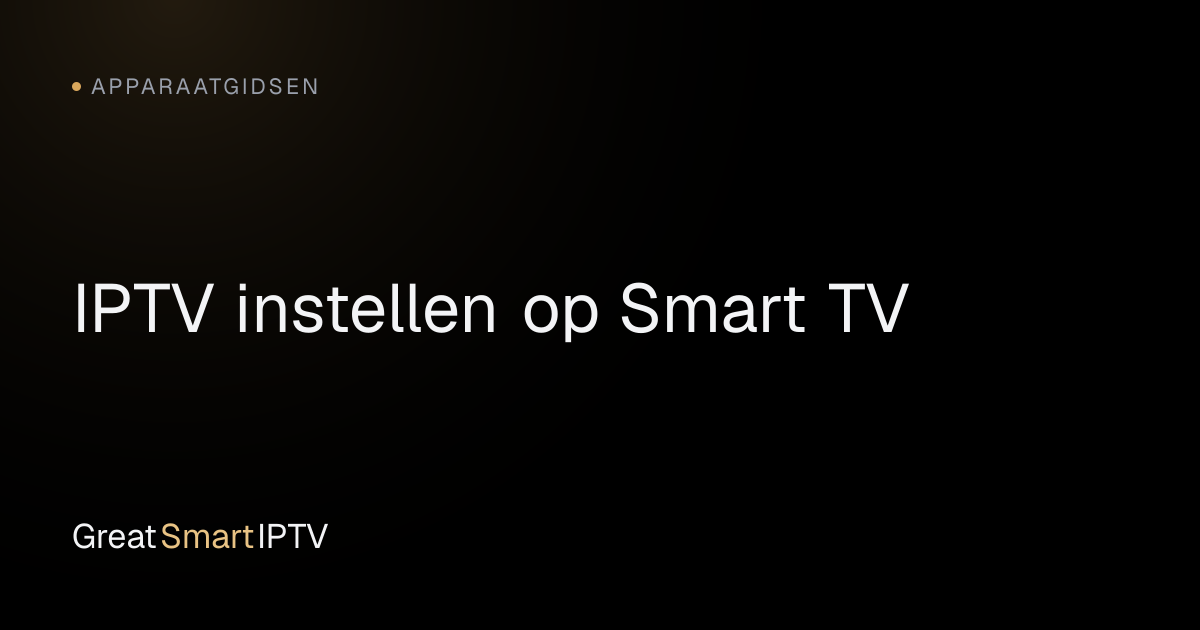 Apparaatgidsen — IPTV instellen op Smart TV