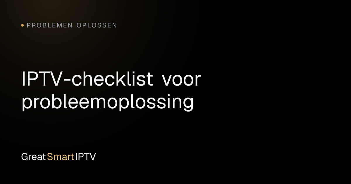 Problemen Oplossen — IPTV-checklist voor probleemoplossing