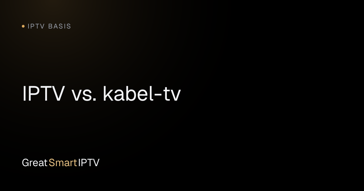 IPTV Basis — IPTV vs. kabel-tv