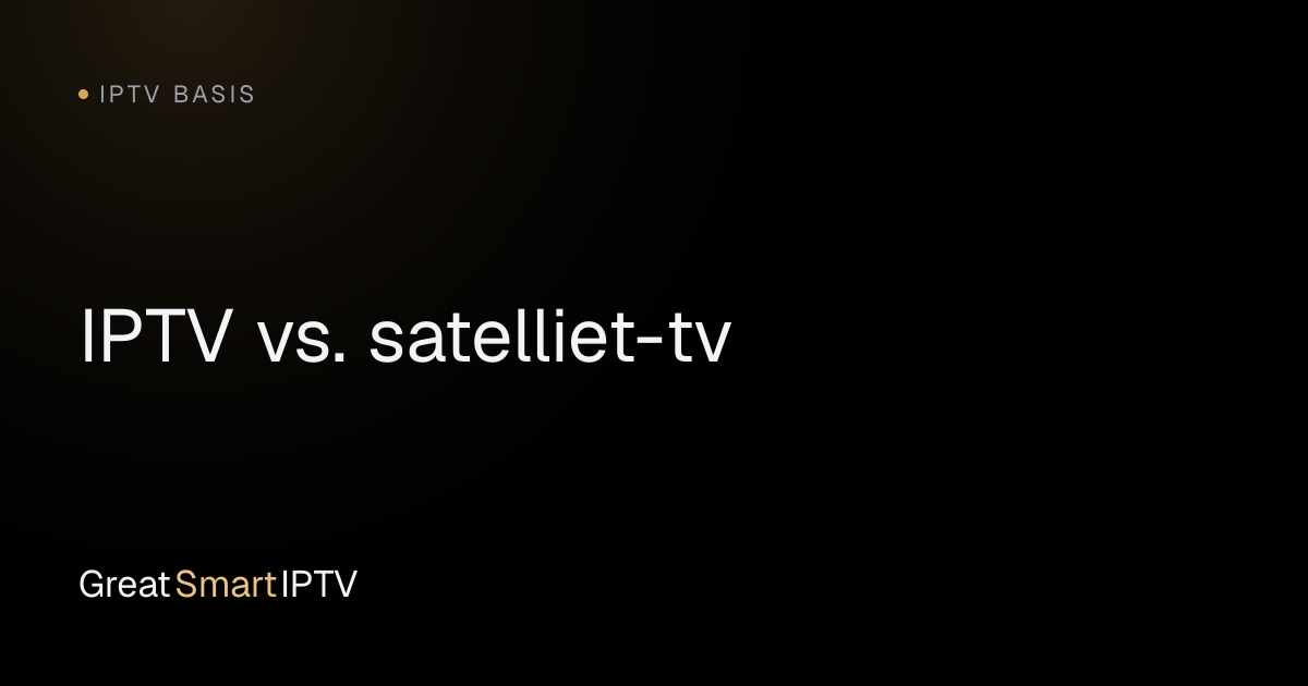IPTV Basis — IPTV vs. satelliet-tv