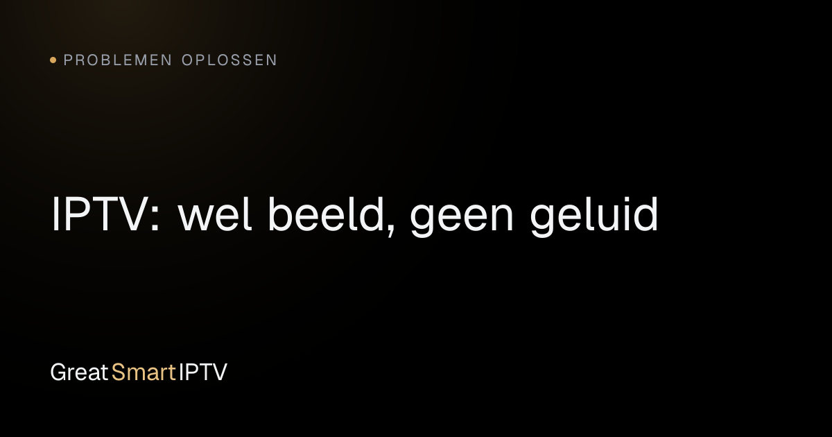 Problemen Oplossen — IPTV: wel beeld, geen geluid