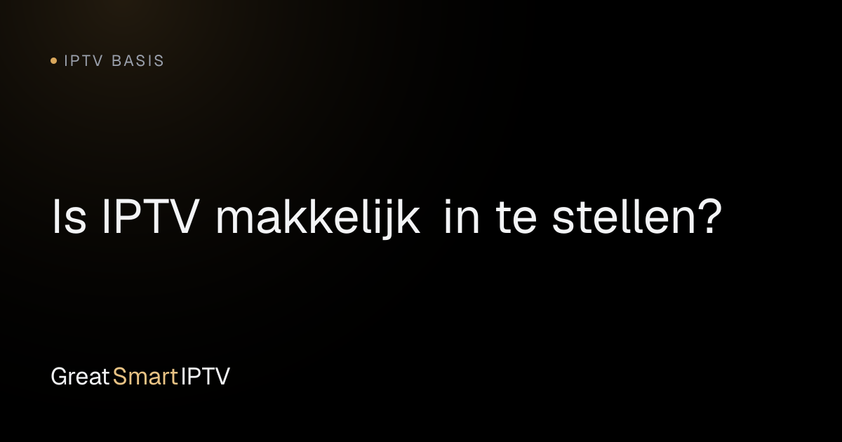 IPTV Basis — Is IPTV makkelijk in te stellen?