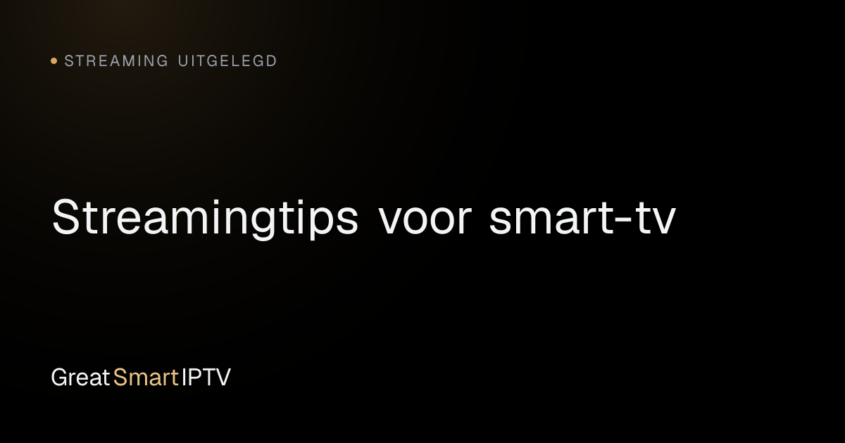 Streaming Uitgelegd — Streamingtips voor smart-tv