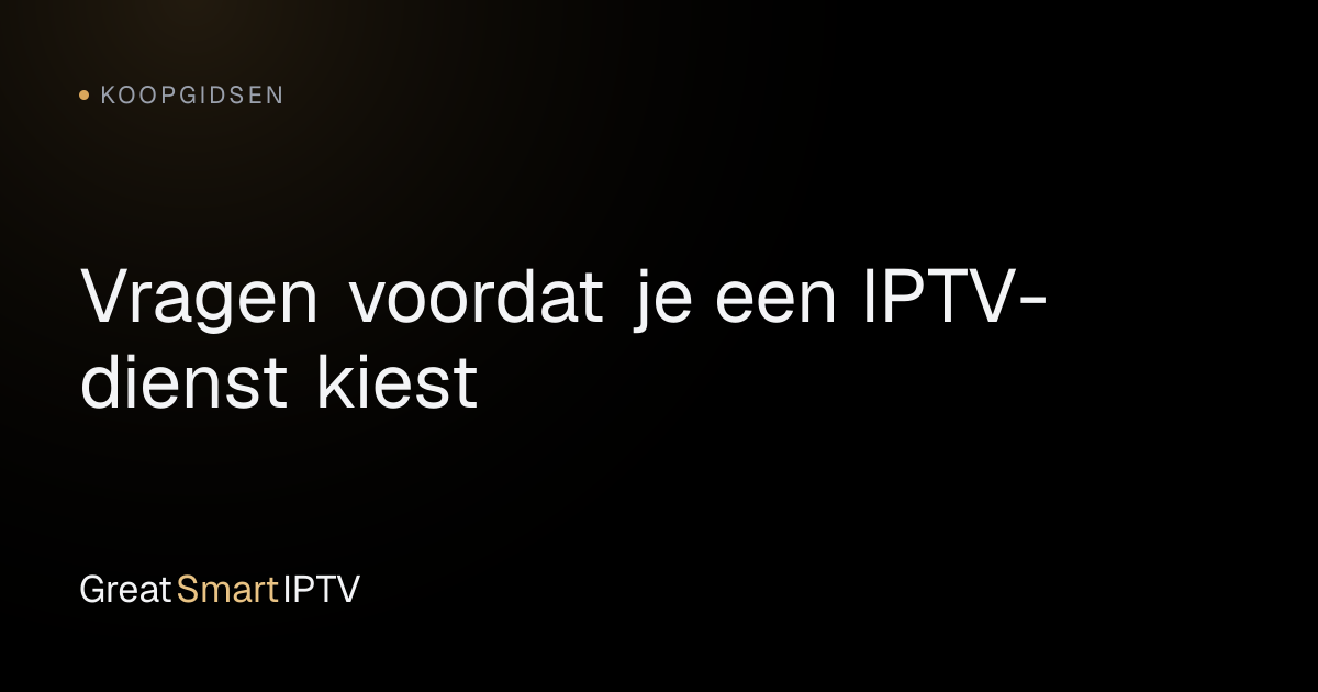 Koopgidsen — Vragen voordat je een IPTV-dienst kiest