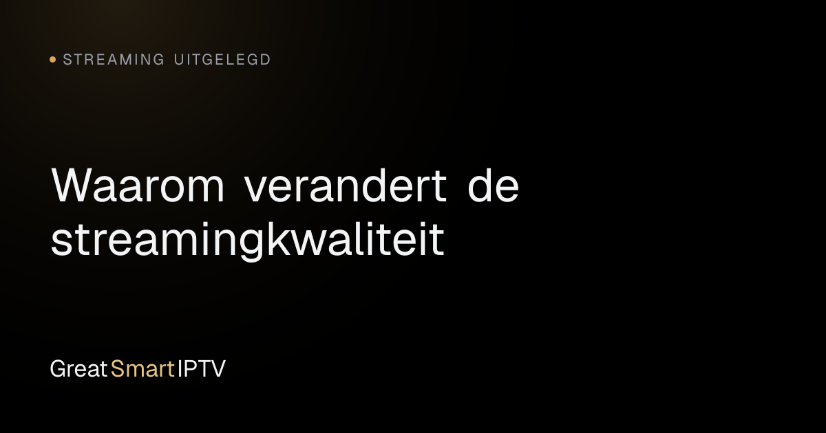 Streaming Uitgelegd — Waarom verandert de streamingkwaliteit