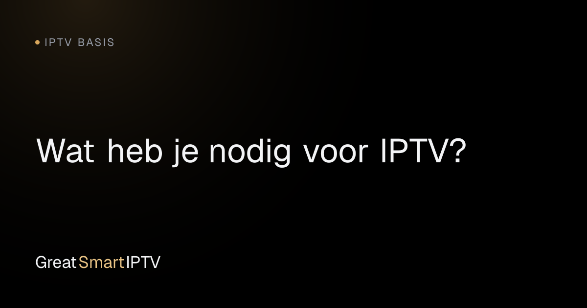 IPTV Basis — Wat heb je nodig voor IPTV?