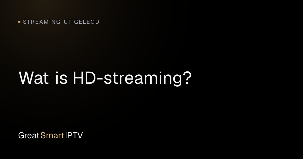 Streaming Uitgelegd — Wat is HD-streaming?
