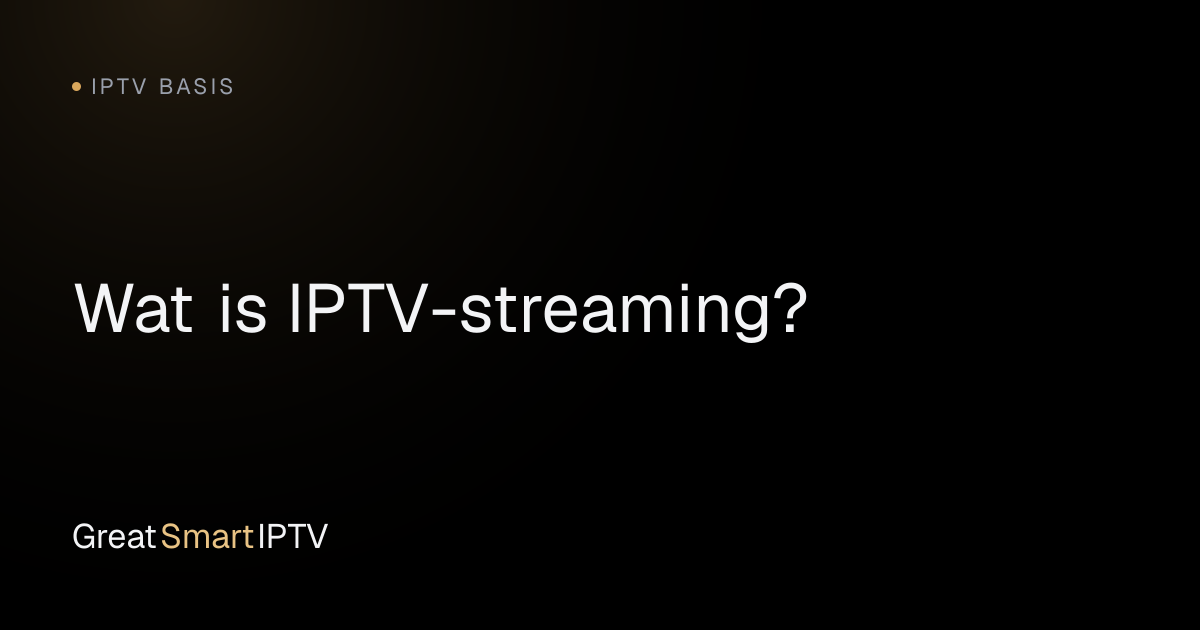 IPTV Basis — Wat is IPTV-streaming?